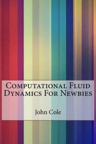 Cover of Computational Fluid Dynamics For Newbies