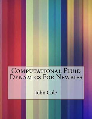 Book cover for Computational Fluid Dynamics For Newbies