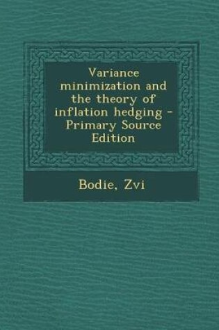 Cover of Variance Minimization and the Theory of Inflation Hedging - Primary Source Edition