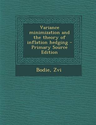 Book cover for Variance Minimization and the Theory of Inflation Hedging - Primary Source Edition