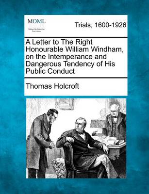 Book cover for A Letter to the Right Honourable William Windham, on the Intemperance and Dangerous Tendency of His Public Conduct
