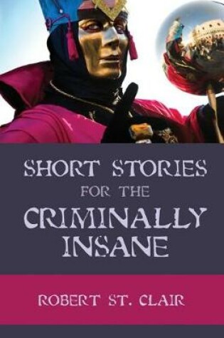 Cover of Short Stories For the Criminally Insane