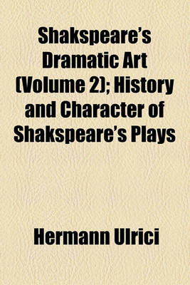 Book cover for Shakspeare's Dramatic Art Volume 2; History and Character of Shakspeare's Plays