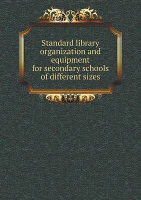 Book cover for Standard library organization and equipment for secondary schools of different sizes