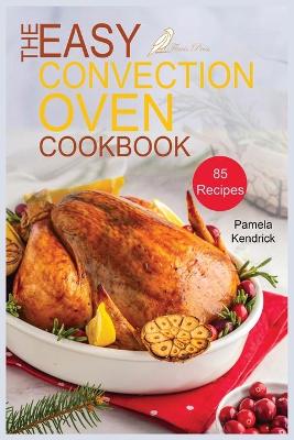 Book cover for The Easy Convection Oven Cookbook