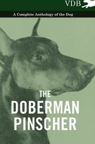 Cover of The Doberman Pinscher - A Complete Anthology of the Dog -