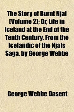 Cover of The Story of Burnt Njal (Volume 2); Or, Life in Iceland at the End of the Tenth Century. from the Icelandic of the Njals Saga, by George Webbe