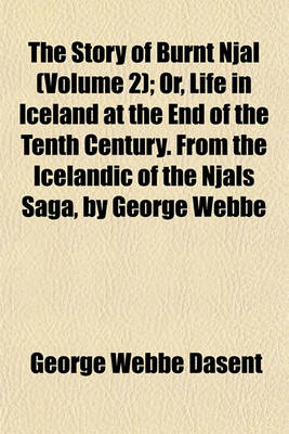 Book cover for The Story of Burnt Njal (Volume 2); Or, Life in Iceland at the End of the Tenth Century. from the Icelandic of the Njals Saga, by George Webbe