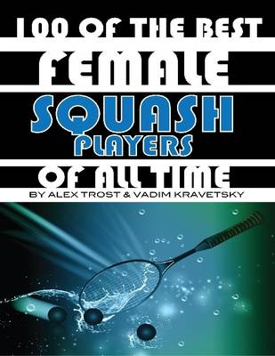 Book cover for 100 of the Best Female Squash Players of All Time