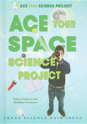 Book cover for Ace Your Space Science Project: Great Science Fair Ideas