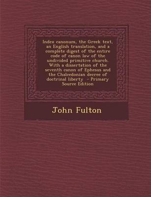 Book cover for Index Canonum, the Greek Text, an English Translation, and a Complete Digest of the Entire Code of Canon Law of the Undivided Primitive Church. with a Dissertation of the Seventh Canon of Ephesus and the Chalcedonian Decree of Doctrinal Liberty