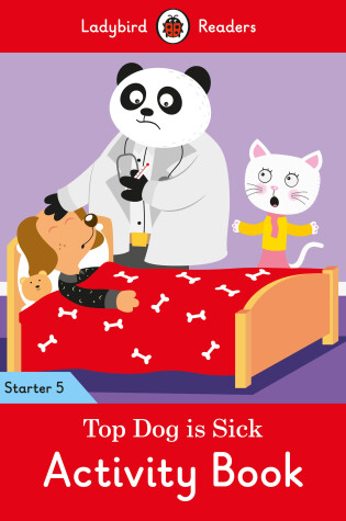 Cover of Top Dog is Sick Activity Book - Ladybird Readers Starter Level 5