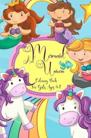 Cover of Mermaid And Unicorn Coloring Book For Girls Ages 4-8