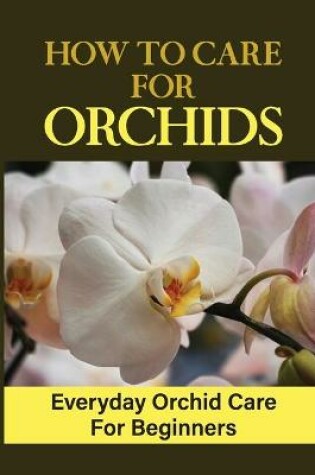 Cover of How To Care For Orchids