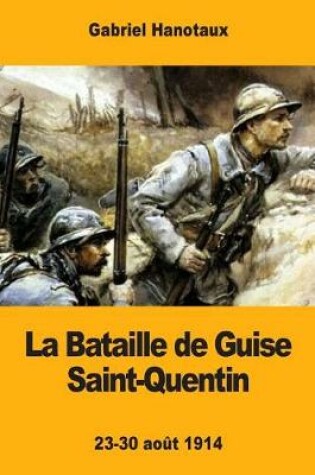 Cover of La Bataille de Guise Saint-Quentin