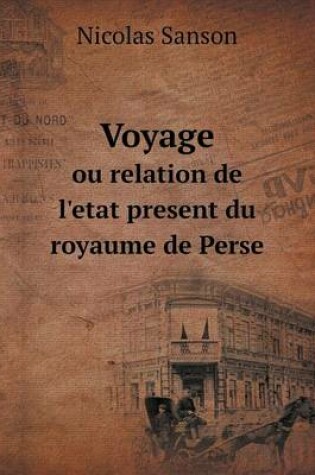 Cover of Voyage ou relation de l'etat present du royaume de Perse