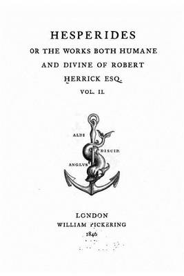 Book cover for Hesperides or The Works Both Humane and Divine of Robert Herrick ESQ. - Vol. II