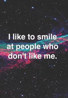 Book cover for I Like to Smile at People Who Don't Like Me