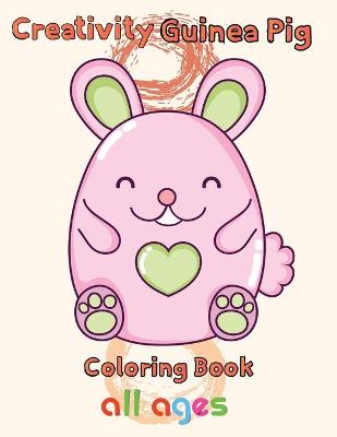 Book cover for Creativity Guinea pig Coloring Book all ages