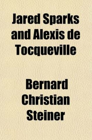 Cover of Jared Sparks and Alexis de Tocqueville (Volume 16)