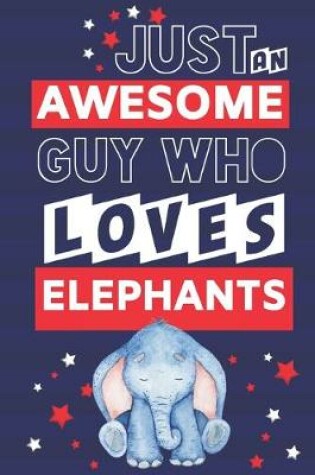 Cover of Just an Awesome Guy Who Loves Elephants