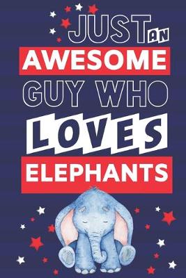 Book cover for Just an Awesome Guy Who Loves Elephants