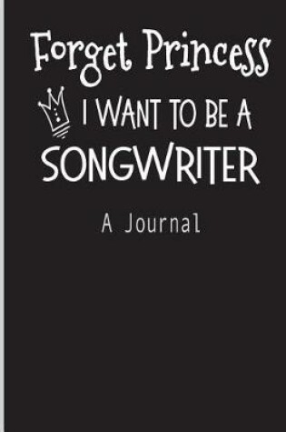 Cover of Forget Princess I Want To Be A Songwriter