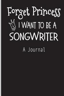 Book cover for Forget Princess I Want To Be A Songwriter