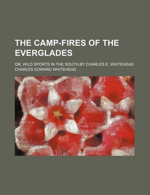 Book cover for The Camp-Fires of the Everglades; Or, Wild Sports in the South, by Charles E. Whitehead