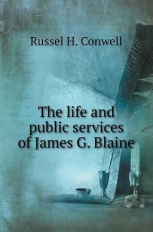 Cover of The life and public services of James G. Blaine