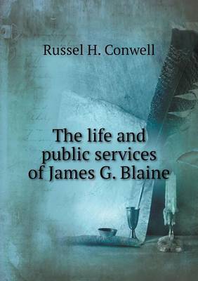 Book cover for The life and public services of James G. Blaine