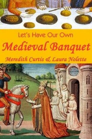 Cover of Let's Have Our Own Medieval Banquet