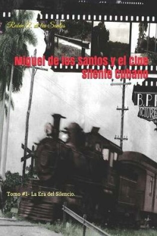 Cover of Miguel de los Santos y el Cine Silente Cubano