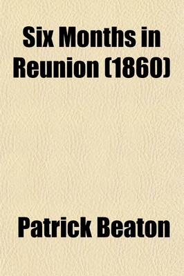 Book cover for Six Months in Reunion Volume 1; A Clergyman's Holiday, and How He Passed It