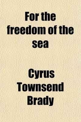 Book cover for For the Freedom of the Sea; A Romance of the War of 1812