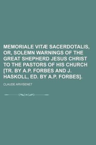 Cover of Memoriale Vitae Sacerdotalis, Or, Solemn Warnings of the Great Shepherd Jesus Christ to the Pastors of His Church [Tr. by A.P. Forbes and J. Haskoll, Ed. by A.P. Forbes].