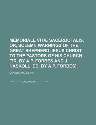 Book cover for Memoriale Vitae Sacerdotalis, Or, Solemn Warnings of the Great Shepherd Jesus Christ to the Pastors of His Church [Tr. by A.P. Forbes and J. Haskoll, Ed. by A.P. Forbes].