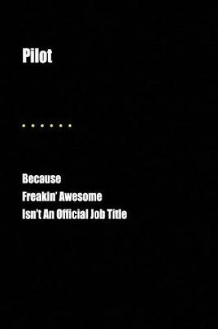 Cover of Pilot Because Freakin' Awesome Isn't an Official Job Title
