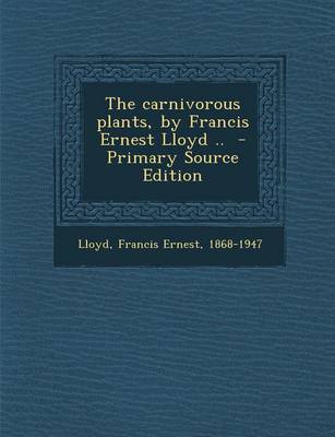 Book cover for The Carnivorous Plants, by Francis Ernest Lloyd .. - Primary Source Edition