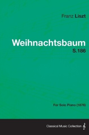 Cover of Weihnachtsbaum S.186 - For Solo Piano (1876)
