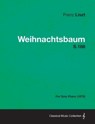 Book cover for Weihnachtsbaum S.186 - For Solo Piano (1876)