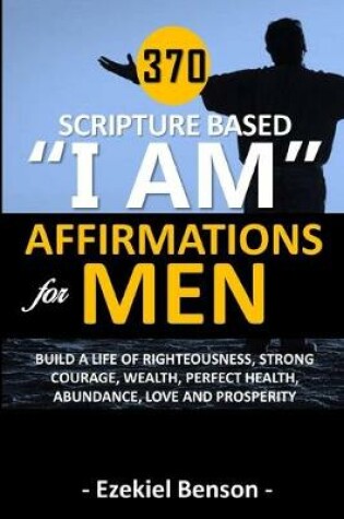 Cover of 370 Scripture Based "I Am" Affirmations For Men