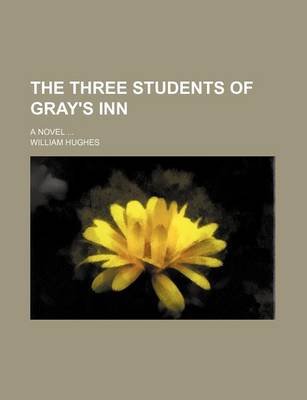 Book cover for The Three Students of Gray's Inn; A Novel