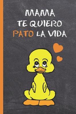 Book cover for Mama, Te Quiero Pato La Vida