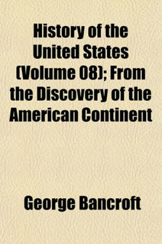 Cover of History of the United States (Volume 08); From the Discovery of the American Continent