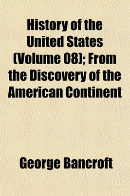 Book cover for History of the United States (Volume 08); From the Discovery of the American Continent