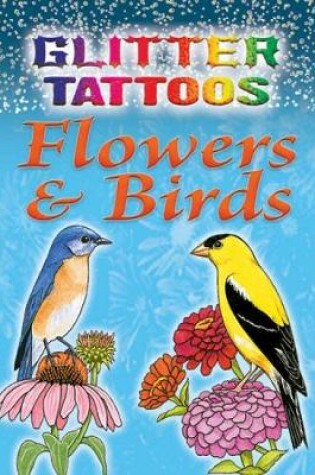 Cover of Glitter Tattoos Flowers & Birds