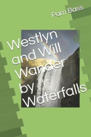 Cover of Westlyn and Will Wander by Waterfalls
