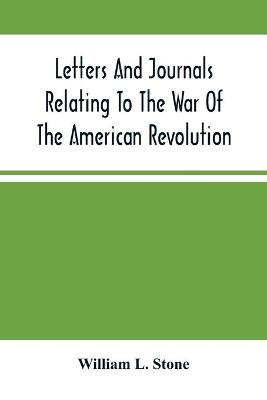 Book cover for Letters And Journals Relating To The War Of The American Revolution, And The Capture Of The German Troops At Saratoga