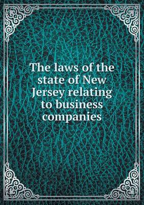 Book cover for The laws of the state of New Jersey relating to business companies